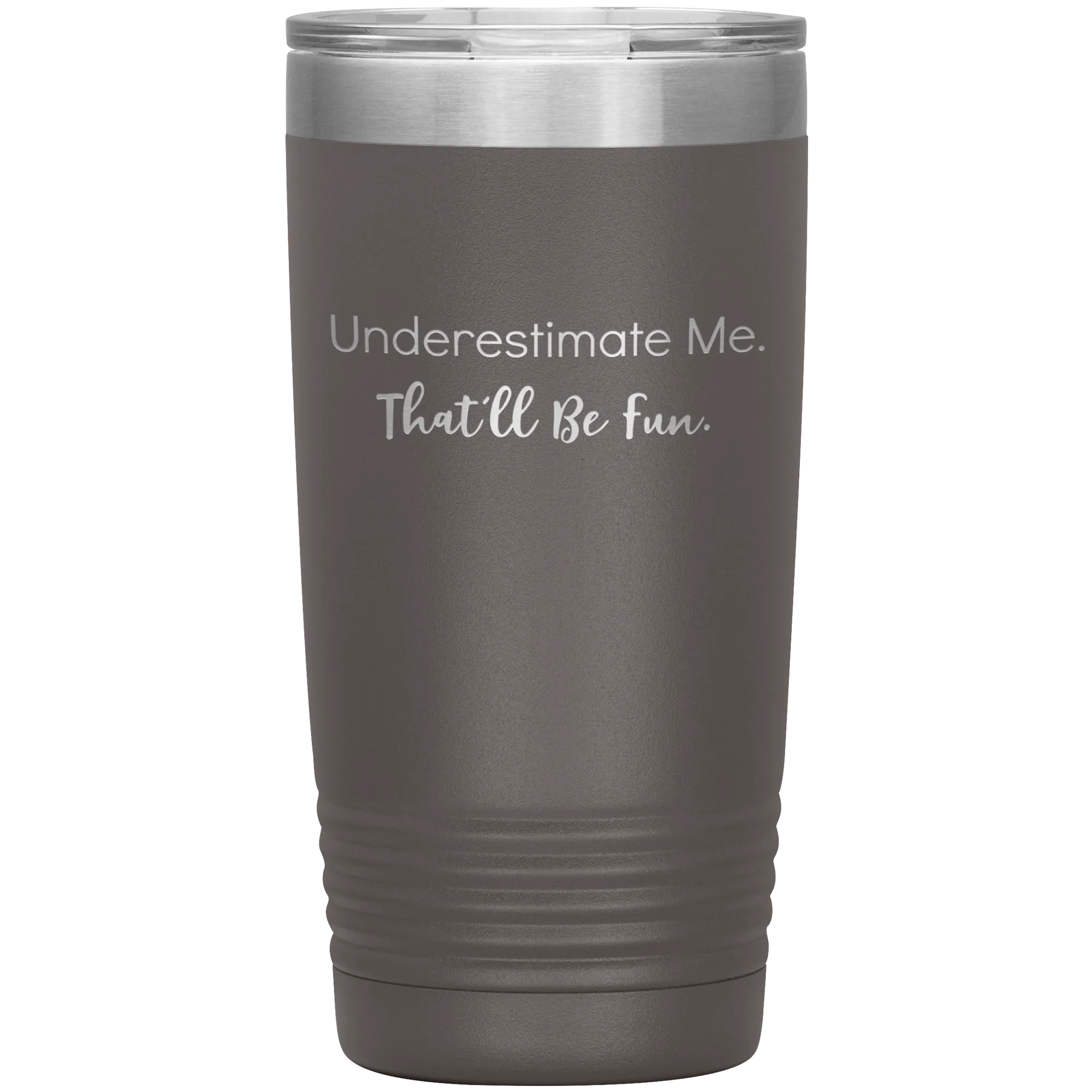 Underestimate Me That'll Be Fun, 20oz Insulated Tumbler Cup