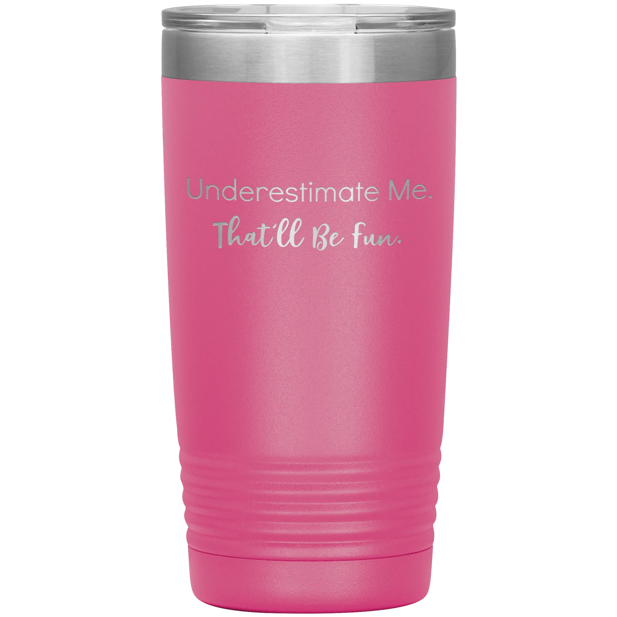 Underestimate Me That'll Be Fun, 20oz Insulated Tumbler Cup