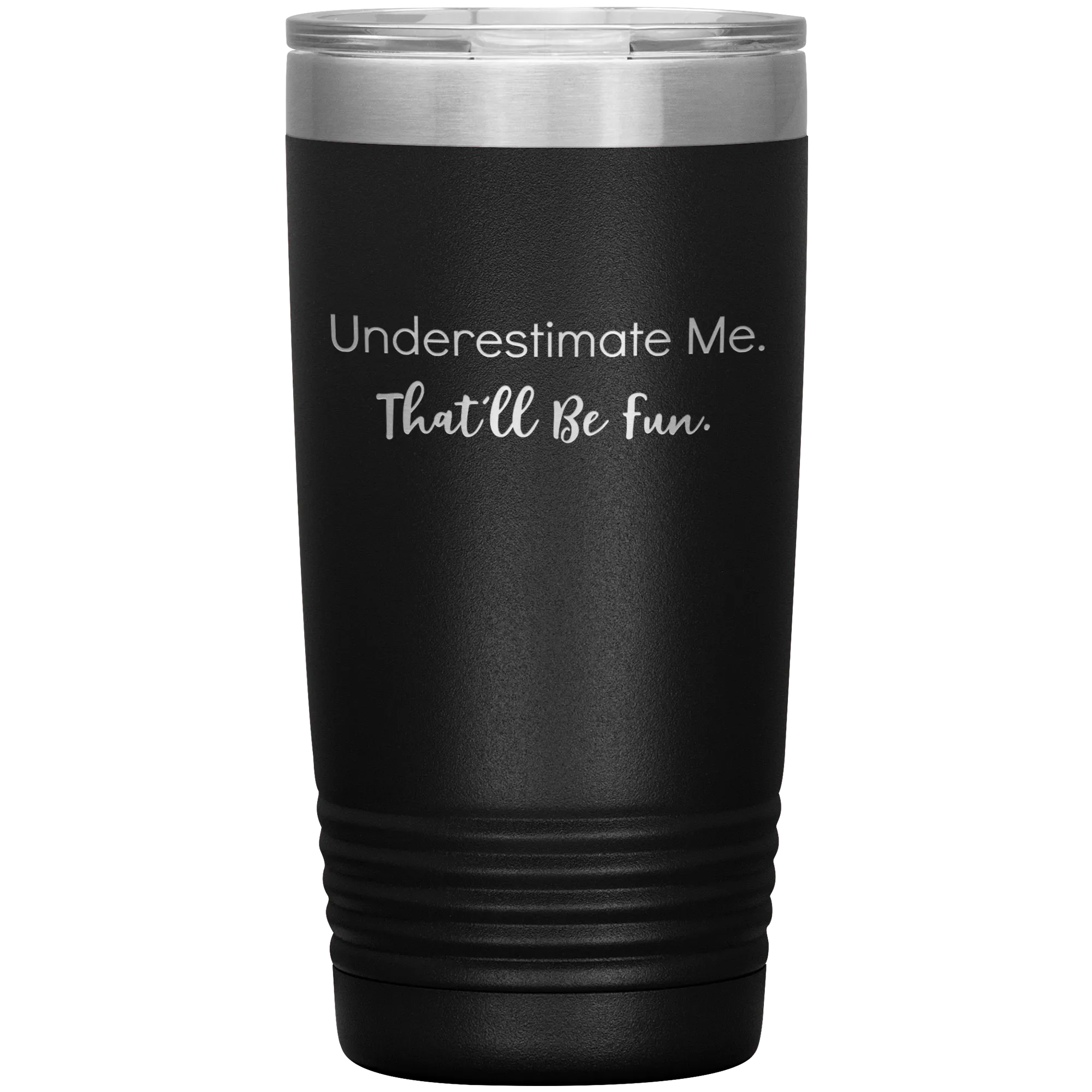 Underestimate Me That'll Be Fun, 20oz Insulated Tumbler Cup