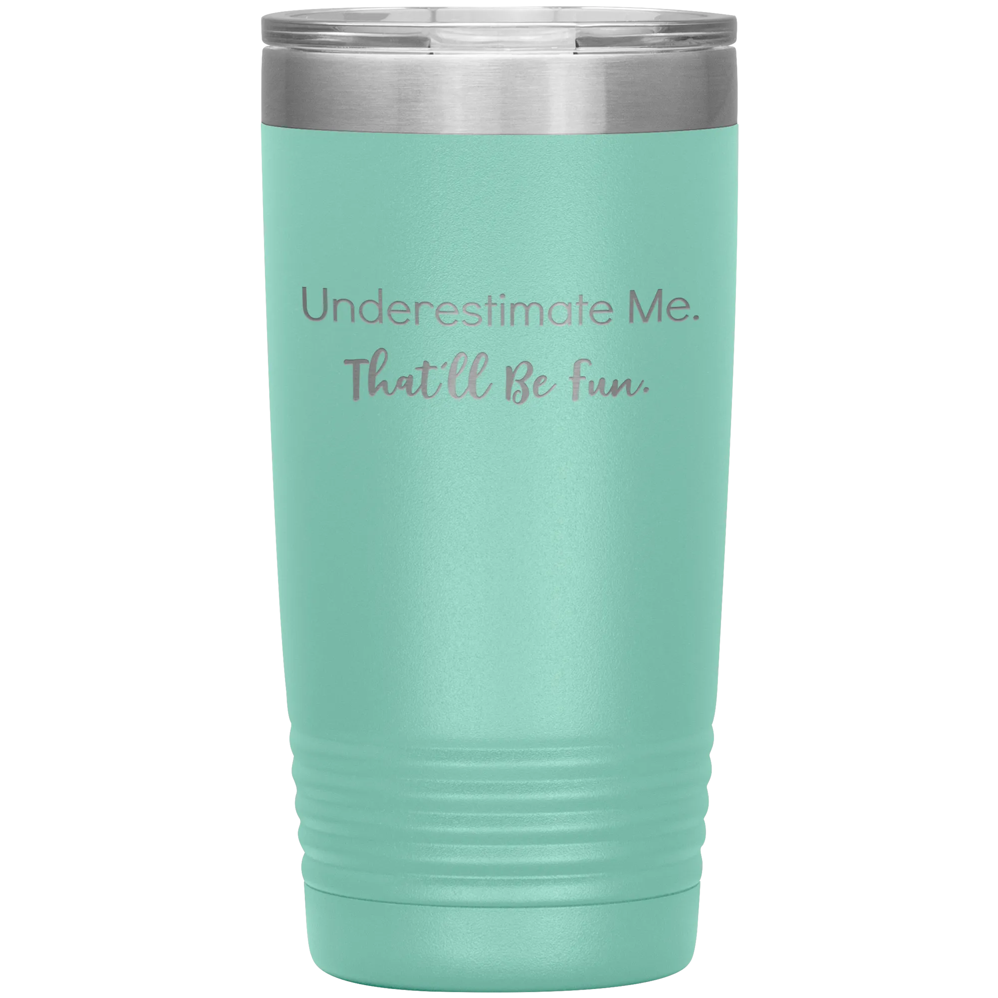 Underestimate Me That'll Be Fun, 20oz Insulated Tumbler Cup