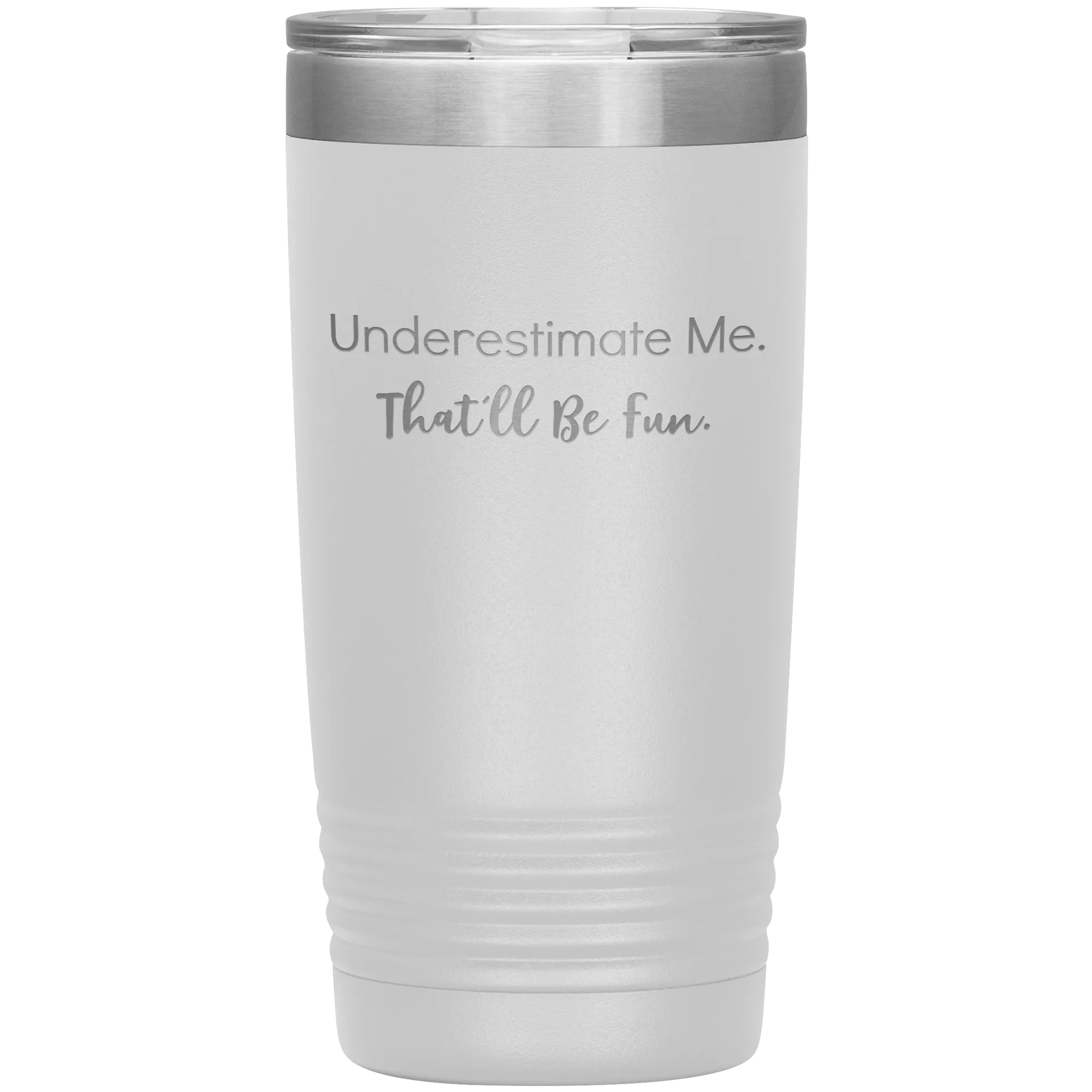 Underestimate Me That'll Be Fun, 20oz Insulated Tumbler Cup