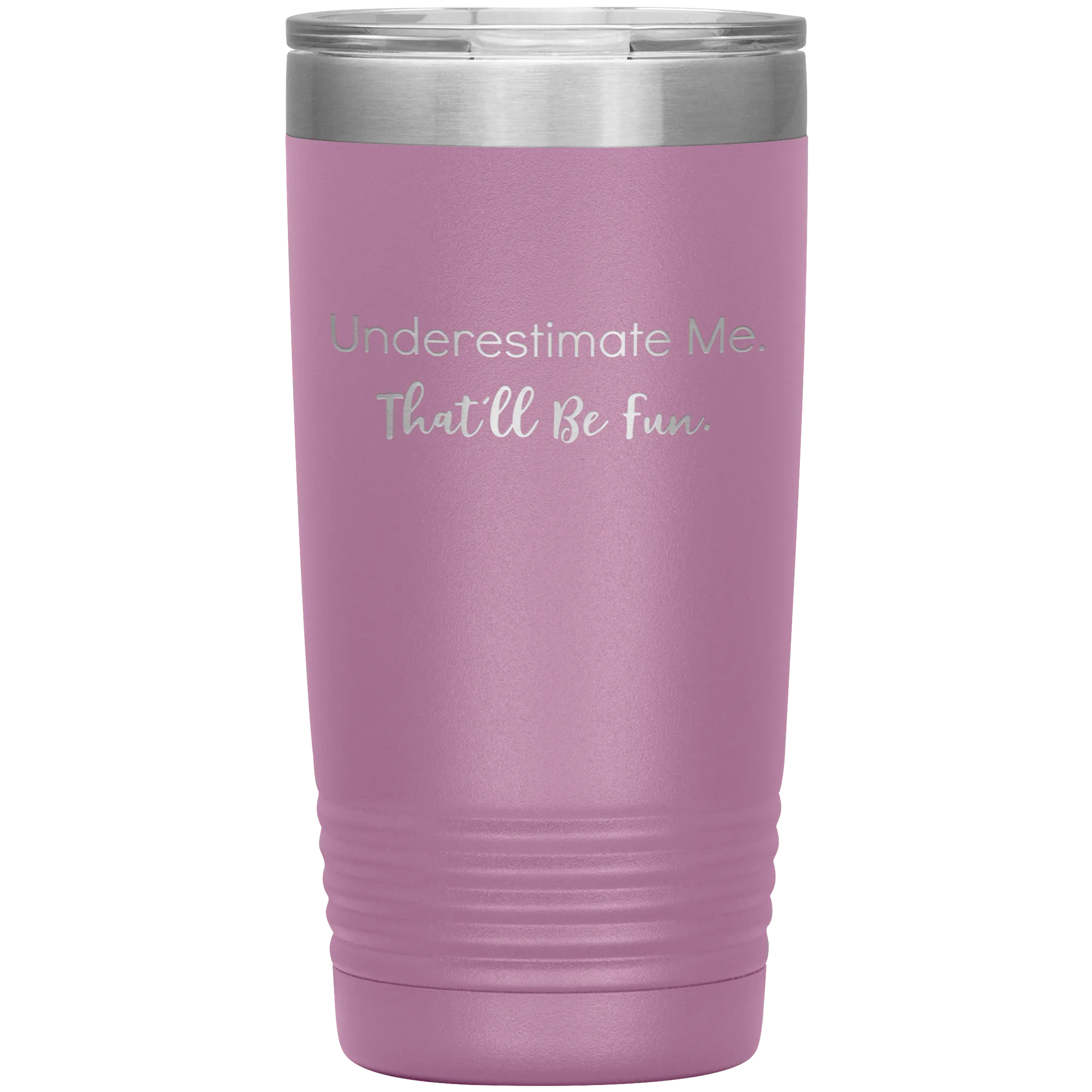 Underestimate Me That'll Be Fun, 20oz Insulated Tumbler Cup