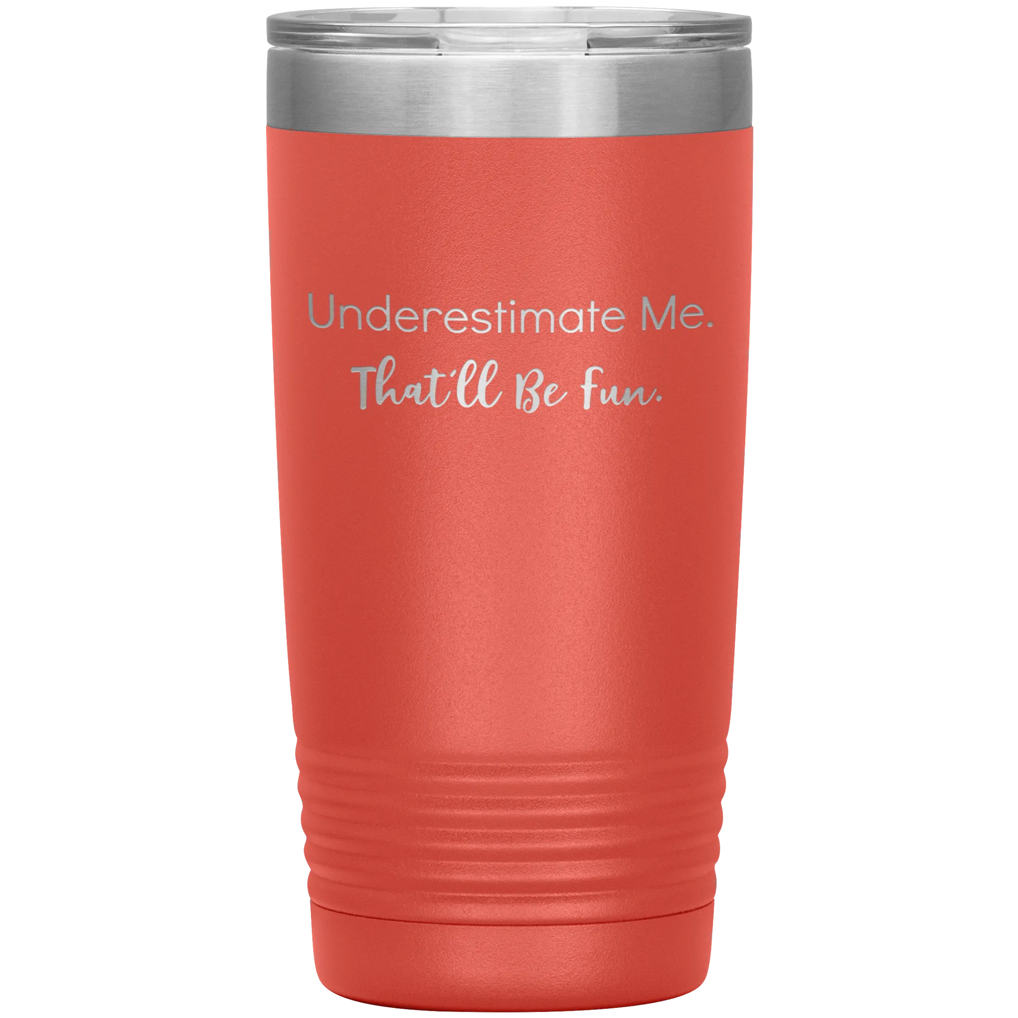 Underestimate Me That'll Be Fun, 20oz Insulated Tumbler Cup