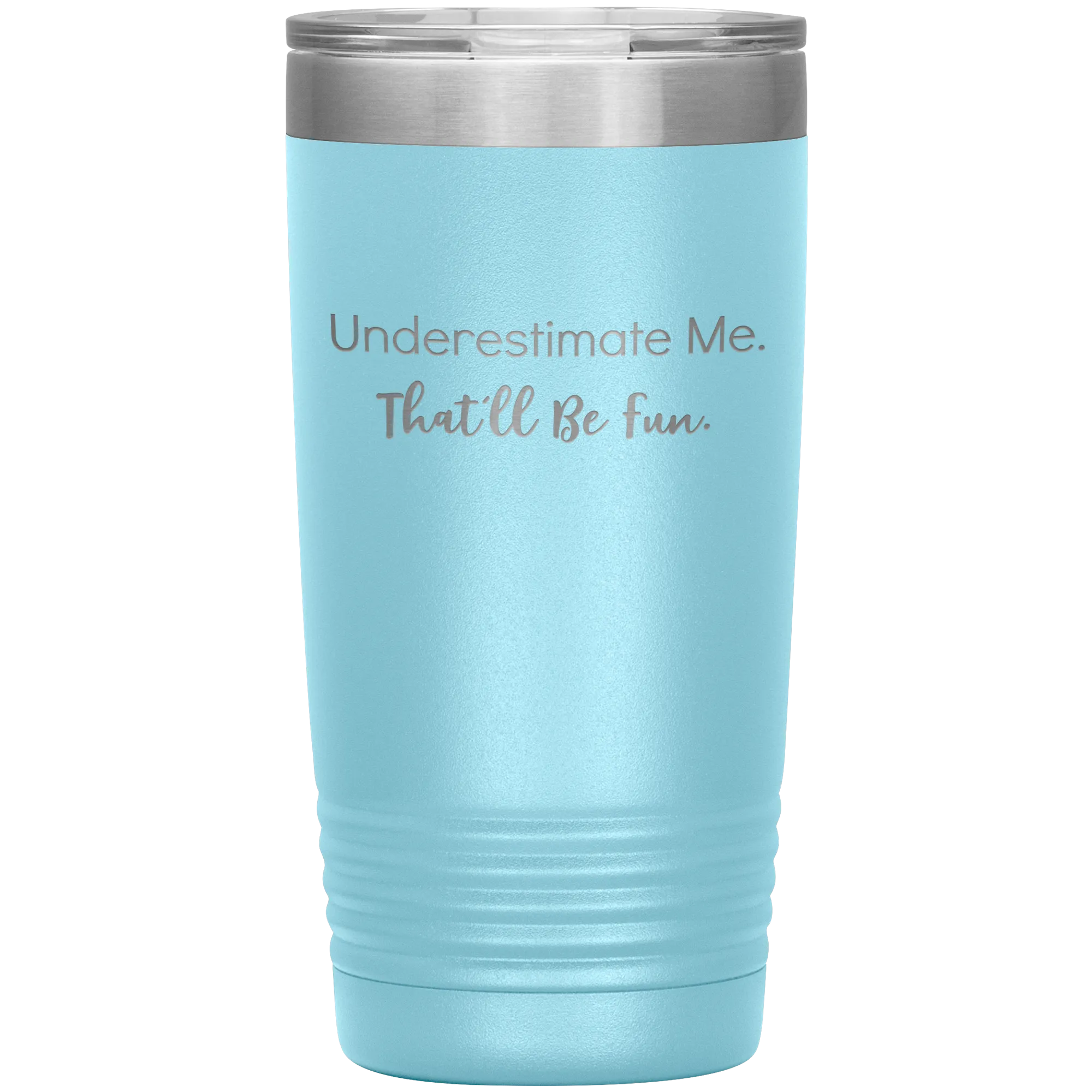 Underestimate Me That'll Be Fun, 20oz Insulated Tumbler Cup