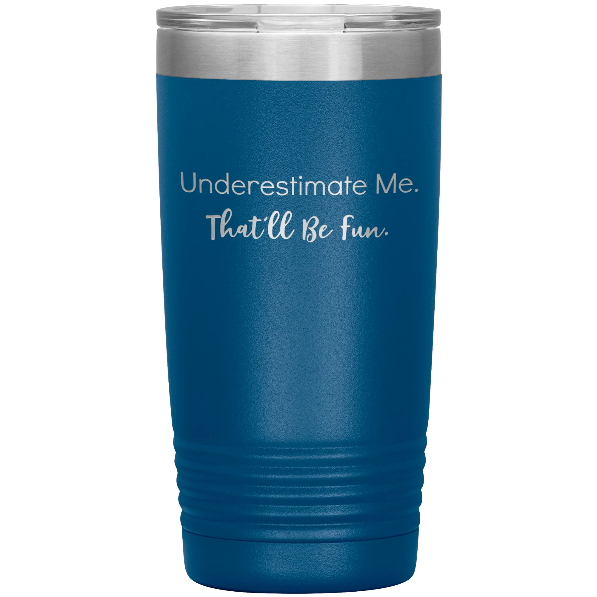 Underestimate Me That'll Be Fun, 20oz Insulated Tumbler Cup